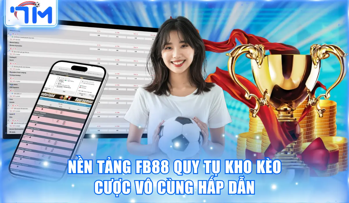 Top Trang Cá Độ Bóng Đá Trực Tuyến Có Tỷ Lệ Kèo Cao Nhất 3 Nền tảng FB88 quy tụ kho kèo cược vô cùng hấp dẫn