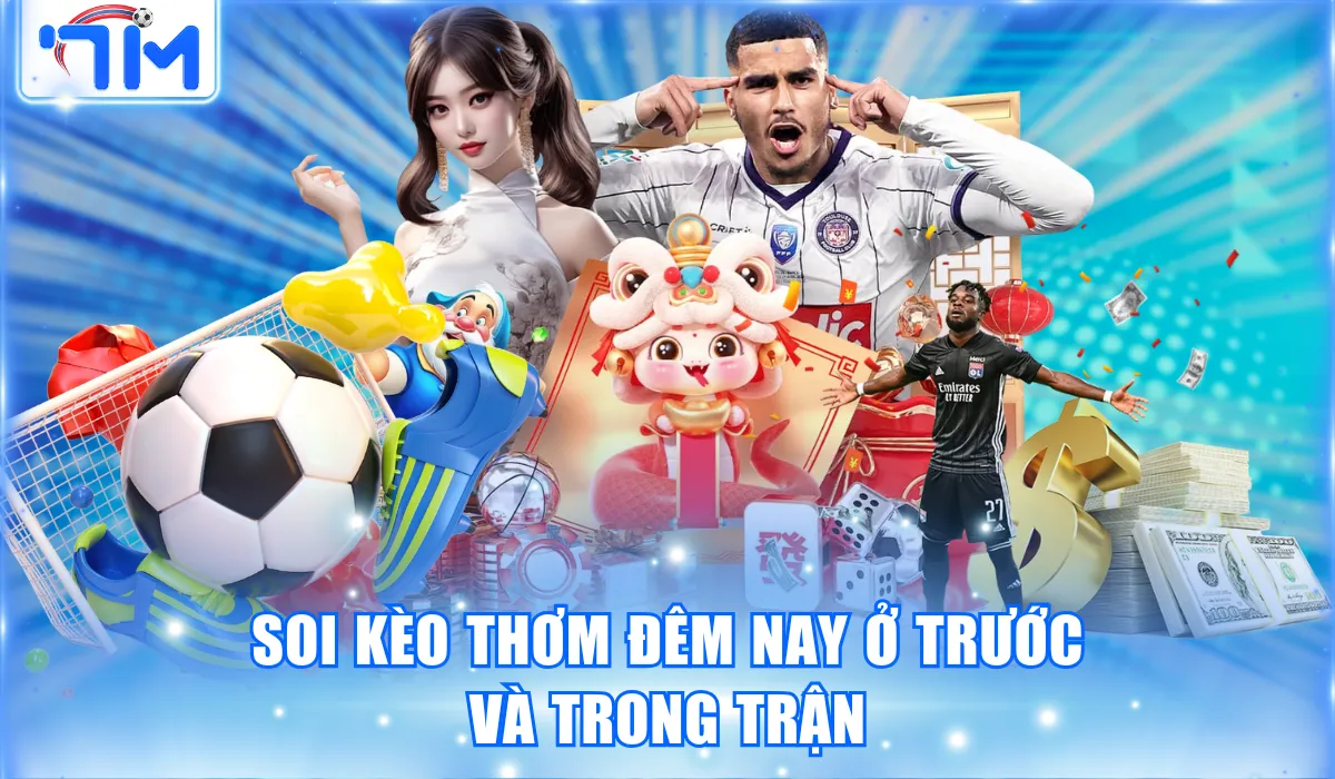 Trang Soi Kèo Thơm Đêm Nay, Nhận Định Bóng Đá Chuẩn Nhất 2 Soi kèo thơm đêm nay ở trước và trong trận