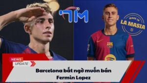 Barcelona bất ngờ muốn bán Fermin Lopez