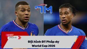Đội hình ĐT Pháp dự World Cup 2026