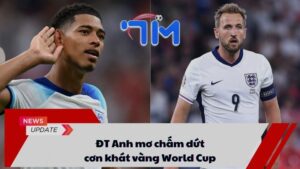 ĐT Anh mơ chấm dứt cơn khát vàng World Cup