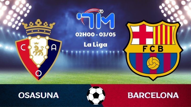 Soi kèo Osasuna vs Barcelona | 02h00 ngày 03/05
