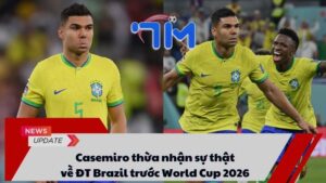 Casemiro thừa nhận sự thật về ĐT Brazil trước World Cup 2026