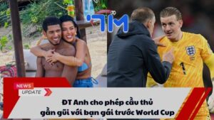 ĐT Anh cho phép cầu thủ gần gũi với bạn gái trước World Cup