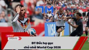 ĐT Đức hạ gục chủ nhà World Cup 2026