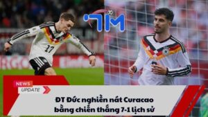 ĐT Đức nghiền nát Curacao bằng chiến thắng 7-1 lịch sử