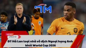 ĐT Hà Lan loại nhà vô địch Ngoại hạng Anh khỏi World Cup 2026