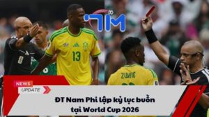 ĐT Nam Phi lập kỷ lục buồn tại World Cup 2026