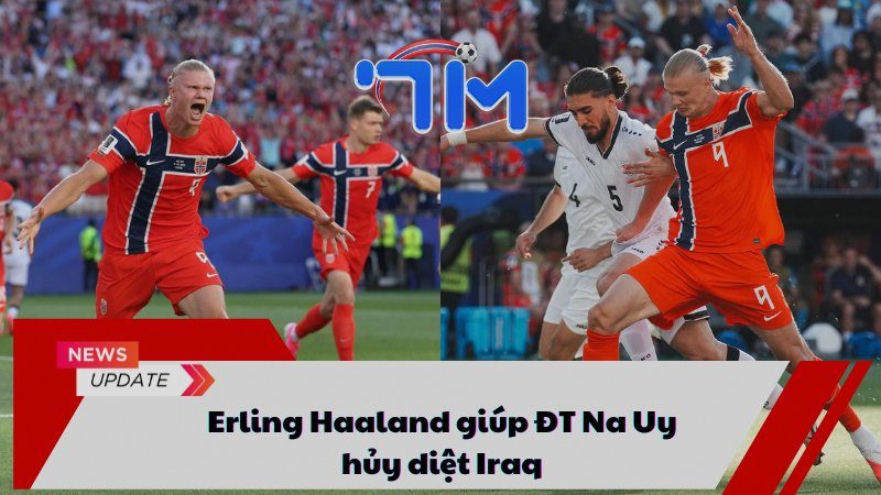 Erling Haaland giúp ĐT Na Uy hủy diệt Iraq 10 Erling Haaland giúp ĐT Na Uy hủy diệt Iraq