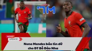 Nuno Mendes báo tin dữ cho ĐT Bồ Đào Nha
